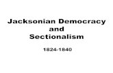 JacksonianDemocracy and Sectionalism...Sectionalism 1824-1840 The “Corrupt Bargain” Election of 1824 Henry Clay influenced the outcome as Speaker of the House JQ Adams elected