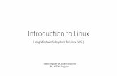 Introduction to Linuxmendel.bii.a-star.edu.sg › ...NGStutorial_LinuxIntro.pdf · Introduction to Linux Using Windows Subsystem for Linux (WSL) Slides prepared by Jhoann Miyajima