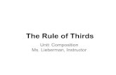 Ms. Lieberman, Instructor Unit: Composition · 2017-06-30 · The Rule of Thirds Unit: Composition Ms. Lieberman, Instructor. Aim: How can we use the "Rule of Thirds" as a key compositional