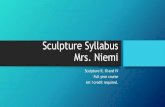 Sculpture Syllabus Mrs. Niemi - Katy Independent School Districtstaff.katyisd.org/sites/0605405/Documents/Sculpture... · 2014-10-13 · Sculpture Syllabus Mrs. Niemi Sculpture II,
