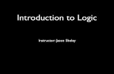 Introduction to Logicjsheleyintrologic.weebly.com/uploads/7/2/4/6/72466277/intro_to_logi… · Opening week • Welcome to the class! • My ﬁrst goal this week is to show you what