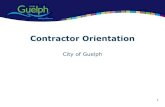 Contractor Orientation City of Guelph 2018Contractor Orientation Whether you are performing work on behalf of the city at City Hall, a satellite location or at another workplace within
