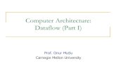 Computer Architecture: Dataflow (Part I)ece740/f13/lib/exe/fetch.php?...Readings: Data Flow (I) ! Dennis and Misunas, “A Preliminary Architecture for a Basic Data Flow Processor,”