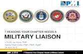 7 REASONS YOUR CHAPTER NEEDS A MILITARY LIAISON · R14 7 Reasons Your Chapter Needs a Military Liaison 12 • Leverage Community - Endorse Transitioning Military • Assist other