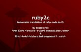ruby2c - zenspider.comThe Problem • Simply put, writing ruby internals in C requires a mental context switch every time you go from ruby to C and back. • C sucks. • This makes