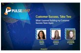 Customer Success, Take Two › pulse › 2017 › recap › assets... · Customer Lifecycle Drive Continuous Value Manage Customer Risk Influence Growth and Advocacy • Customer