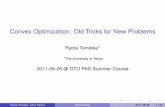 Convex Optimization: Old Tricks for New Problemsttic.uchicago.edu/~ryotat/teaching/dtuphd11/dtuphd11.pdfConvex Optimization: Old Tricks for New Problems Ryota Tomioka1 1The University