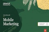 Go Further with Mobile Marketing | Oracle Marketing …...months — don't get left behind.3) Why You Need It For starters, mobile marketing: Gets Seen by Users Only a fraction of