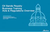 Oil Sands Royalty Business Training Acts & … Training...Topics we will discuss 1. Mines and Minerals Act 2. Mines and Mineral Administration Regulation 3. Oil Sands Royalty Regulation