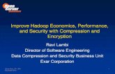 Improve Hadoop Economics, Performance, and Security with ...€¦ · Improve Hadoop Economics, Performance, and Security with Compression and Encryption Ravi Lambi Director of Software