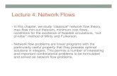 Lecture 4: Network Flows · Lecture 4: Network Flows • In this chapter, we study “classical" network flow theory, max-flow min-cut theorem, minimum cost flows, conditions for