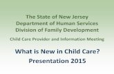 What is New in Child Care? Presentation 2015 · Child Care Provider and Information Meeting What is New in Child Care? Presentation 2015 . CCDF – is the primary Federal funding
