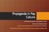 Propaganda in Pop Culture€¦ · Culture Examining the influence of propaganda in comics Check out the following videos! Deconstructing Propaganda: WWII Comic Book Covers, Episode