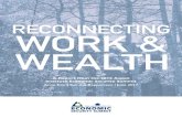 RECONNECTING WORK & WEALTH › content › uploads › ... · Institute’s Reconnecting Work and Wealth Initiative. This report incorporates these insights and provides an outline