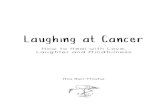 Laughing at Ca ... Laughing at cancer, How to Heal with Love, Laughter and Mindfulness is is based on