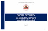 SOCIAL SECURITY Contributory Scheme · Contributory Scheme (Law 12/2016, 14th November) 1 . ... (Universal Declaration of Human Rights, Article 22) Social Security is a guaranteed