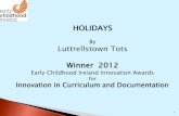 By Luttrellstown Tots Winner 2012 - Early Childhood Ireland1 HOLIDAYS By Luttrellstown Tots Winner 2012 Early Childhood Ireland Innovation Awards for Innovation in Curriculum and Documentation