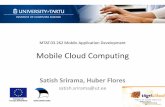 Mobile Cloud Computing - Arvutiteaduse instituut · 2013-11-04 · Mobile Cloud Applications •Mobile has significant advantage by going cloud-aware –Increased data storage capacity