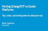 Porting Erlang/OTP to Exotic PlatformsBuilding Erlang from source $ sudo apt-get install build-essential ... – Approximately 2,300,000 lines of Erlang code (including test suites)