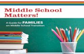 A Guide for Families on Middle School Transition …...Middle School Matters! School Transition is a process that prepares students, families, schools, and communities to develop the