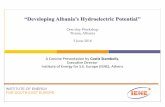 “Developing Albania’s Hydroelectric Potential’’ · 2018-10-12 · A Concise Presentation by Costis Stambolis, . Executive Director . Institute of Energy for S.E. Europe (IENE),