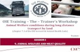 OIE Training The –Trainer’s Workshop · OIE Training –The –Trainer’s Workshop Animal Welfare conditions during long distance transport by land (chapter 7.3 of the OIE terrestrial