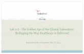 Lab 2.0 - The Golden Age of the Clinical Laboratory ......Lab 2.0 - The Golden Age of the Clinical Laboratory: Reshaping the Way Healthcare is Delivered Presenter: Khosrow Shotorbani