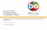 DOWNTOWN GEORGETOWN PLANNING STUDY Documents...(land use and built form) for Downtown Georgetown – next 20-25 years (2041 planning horizon) • To produce a Secondary Plan for Downtown