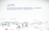 CASHLESS DEBIT CARD CASHLESS DEBIT CARD TECHNOLOGY REPORT NOVEMBER 20, 2017. CONTENTS Foreword 3 Executive