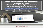 How To Use Sponsored eLearning Content To Reach …...THE EMPLOYER BRANDING BLIND SPOT: How To Use Sponsored eLearning Content To Reach Candidates Earlier On Campus