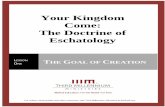 Your Kingdom Come: The Doctrine of Eschatology...the Bible’s first glimpse of eschatology. It indicates that God plans to fill the earth with images that serve and honor him by ruling