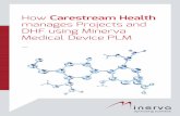 manages Projects and DHF using Minerva Medical Device PLM · 2019-09-18 · In general, the processes at Carestream Health has improved its workflow beyond the Aras standard DCO.