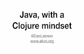 Java, with a Clojure mindset › assets › uploads › sites › 33 › ... · Clojure •Functional •Hosted •Dynamic •Strongly typed •Lisp. Give 10$ free cash if client
