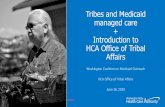 Tribes and Medicaid managed care Introduction to …...2020/07/02  · managed care + Introduction to HCA Office of Tribal Affairs Washington Coalition on Medicaid Outreach HCA Office