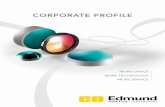 CORPORATE PROFILE - Edmund Optics · 2017-11-06 · CORPORATE PROFILE MORE OPTICS MORE TECHNOLOGY MORE SERVICE. FOuNdEd IN 1942 by Norman Edmund Managed today by Robert Edmund (CEO