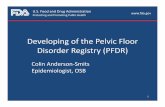 Developing of Pelvic Floor Disorder Registry (PFDR)...absorbable synthetic c) biologic or d) composite 5 POP Repair Surgeries ‐ USMarket 2010* 300,000 women 5 6 Transvaginal Mesh: