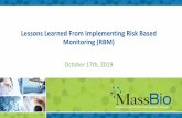 Lessons Learned From Implementing Risk Based Monitoring (RBM) · What Is RBM? • An adaptive approach to clinical trial monitoring that directs monitoring focus and activities to
