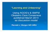 “Learning and Unlearning” Using ACOG’s & SMFM …...Fetal and Neonatal Morbidity in the postterm pregnancy: The impact of gestational age and fetal growth restriction DivonAm