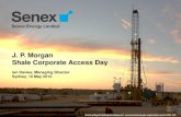 J. P. Morgan Shale Corporate Access Day · This Presentation has been prepared by Senex Energy Limited (Senex). It is current as at the date of this Presentation. It contains information