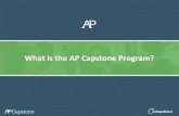 What is the AP Capstone Program?...deliver a presentation AP Seminar ... • AP Capstone is launched in the fall of 2014 after a successful pilot program conducted in high schools