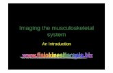 Imaging the musculoskeletal system - Fisiokinesiterapia · 2017-01-10 · musculoskeletal system – normal imaging anatomy in the extremities – fracture description. Imaging Techniques