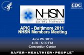 APIC - Baltimore 2011 NHSN Members Meeting...2011/06/26  · HAI Quality Measure Reporting to CMS • 2011 –CLABSI in ICUs • 2012 –SSI • Proposed rules call for additional