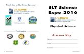 SLT Science Expo 2016 - University of California, Davis · 2018-08-10 · Expo 2016 Name: Date: School: Physical Science Answer Key. 2 Physical Science Properties of Matter ... A