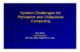 System Challenges for Pervasive and Ubiquitous Computing · 2005-09-16 · System Challenges for Pervasive and Ubiquitous Computing Roy Want Intel Research 18thth May 2005, ICSEMay