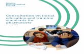 initial education and training standards for …...Consultation on initial education and training standards for pharmacists 5 Pharmacists’ roles are evolving quickly in response