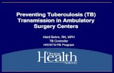 Preventing Tuberculosis (TB) Transmission in Ambulatory ...€¦ · Preventing Tuberculosis (TB) Transmission in Ambulatory Surgery Centers Heidi Behm, RN, MPH TB Controller . HIV/STD/TB