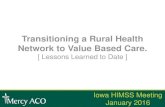 Transitioning a Rural Health Network to Value Based Care. · Leveraging Community Partners • Challenges: ... • Learning to compete in a value based world takes years • It can
