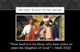 DO YOU WANT TO BE RICH? - saintmaryhouston.org › files › 12_06_15_Do... · DO YOU WANT TO BE RICH? THE RICH MAN. Def. = an idea, thought, or desire that continually preoccupies