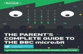 THE PARENT'S COMPLETE GUIDE TO THE BBC micro:bit · 2018-02-07 · micro:bit to interact with other micro:bit’s, using the radio blocks in the Microsoft MakeCode Editor. All of
