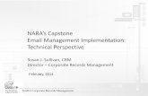 NARA’s Capstone Email Management Implementation: …...• Immutable email management solution integrated with the messaging system; • Retain functionality and integrity throughout